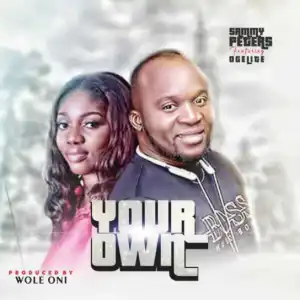 Sammy Peters - Your Own Ft. Ogelite